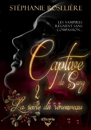 Stéphanie Roselière - Captive de sang, Tome 2 : La Reine du renouveau